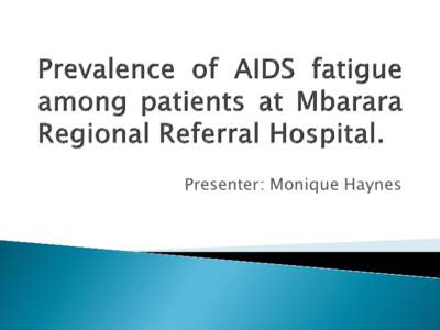 Presenter: Monique Haynes  AIDS fatigue  desensitization of a population to the severity