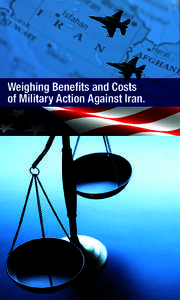 Weighing Benefits and Costs of Military Action Against Iran. Weighing Benefits and Costs of Military Action Against Iran