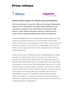 Press release  Albron selects Equens for ‘Quick and Easy Payments’ De Meern, Utrecht, 15 May[removed]Albron, the largest independent caterer in the Netherlands, is to begin offering biometric and contactless payments i