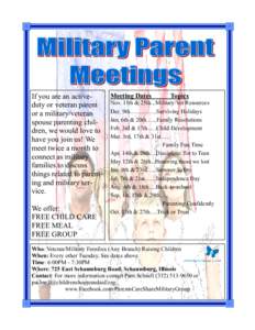 Meeting Dates Topics If you are an activeNov. 11th & 25th...Military/Vet Resources duty or veteran parent Dec. 9th…………..Surviving Holidays or a military/veteran