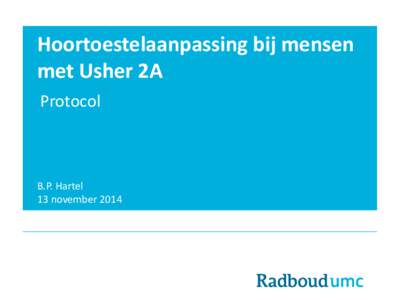 Hoortoestelaanpassing bij mensen met Usher 2A Protocol B.P. Hartel 13 november 2014