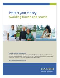 Protect your money: Avoiding frauds and scams Canadian Securities Administrators Securities regulators from each province and territory have teamed up to form the Canadian Securities Administrators, or CSA for short. The