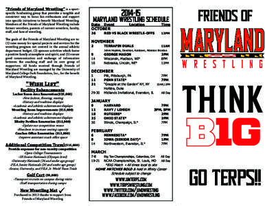 “Friends of Maryland Wrestling” is a sportspecific fundraising group that provides a tangible and consistent way to focus fan enthusiasm and support into specific initiatives to benefit Maryland Wrestling. Members of