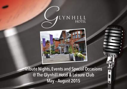 Tribute Nights, Events and Special Occasions @ The Glynhill Hotel & Leisure Club May – August 2015 Tribute Nights 3 course & coffee set menu from 7.30pm,
