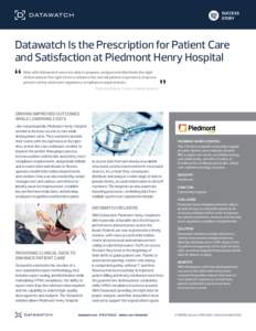 SUCCESS STORY Datawatch Is the Prescription for Patient Care and Satisfaction at Piedmont Henry Hospital Only with Datawatch were we able to prepare, analyze and distribute the right