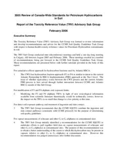 2005 Review of Canada-Wide Standards for Petroleum Hydrocarbons in Soil Report of the Toxicity Reference Value (TRV) Advisory Sub Group February 2006 Executive Summary The Toxicity Reference Value (TRV) Advisory Sub Grou
