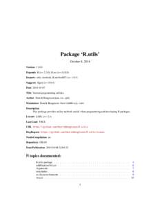 Package ‘R.utils’ October 8, 2014 Version[removed]Depends R (>= 2.5.0), R.oo (>= [removed]Imports utils, methods, R.methodsS3 (>= [removed]Suggests digest (>= 0.6.4)