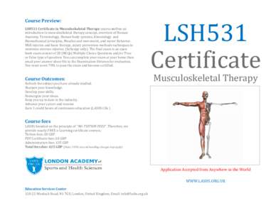 Course Preview: LSH531 Certificate in Musculoskeletal Therapy course outline an introduction to musculoskeletal therapy concept, overview of Human Anatomy, Terminology, Human body systems, Kinesiology and Biomechanical p