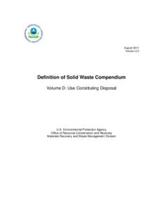 August 2011 Version 2.2 Definition of Solid Waste Compendium Volume D: Use Constituting Disposal
