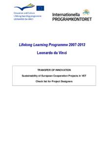 Lifelong Learning Programme[removed]Leonardo da Vinci TRANSFER OF INNOVATION Sustainability of European Cooperation Projects in VET Check list for Project Designers