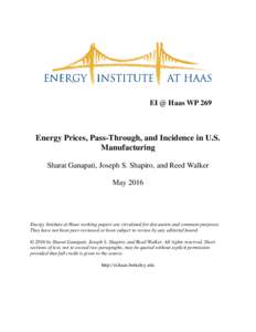 EI @ Haas WP 269  Energy Prices, Pass-Through, and Incidence in U.S. Manufacturing Sharat Ganapati, Joseph S. Shapiro, and Reed Walker May 2016