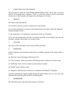 1.  NAME AND PLACE OF BUSINESS The Club shall be called the “SINGAPORE RECREATION CLUB” and its place of business shall be “B Connaught Drive, Singapore” or such other address as may be subsequently