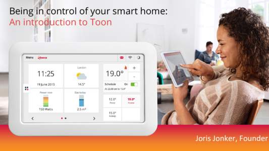 Being in control of your smart home: An introduction to Toon Joris Jonker, Founder  First, let’s discuss the Smart home promise