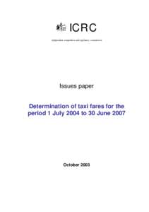 ICRC independent competition and regulatory commission Issues paper Determination of taxi fares for the period 1 July 2004 to 30 June 2007