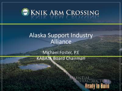 Alaska Support Industry Alliance Michael Foster, P.E KABATA Board Chairman  Regional Transportation Network