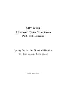 MITAdvanced Data Structures Prof. Erik Demaine Spring ’12 Scribe Notes Collection TA: Tom Morgan, Justin Zhang