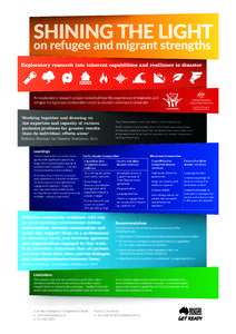 SHINING THE LIGHT on refugee and migrant strengths Exploratory research into inherent capabilities and resilience to disaster An exploratory research project looked at how life experiences of migrants and refugee backgro