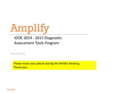 IDOE[removed]Diagnostic Assessment Tools Program Burst: Reading Please mute your phone during the WebEx meeting. Thank you.