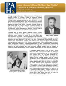 Amos Johnson, MD and Mr. Henry Lee “Buddy” Treadwell: A Prototypical MD/PA Practice by Reginald D. Carter, PhD, PA Historian Emeritus, PA History Society  Although recognized as one of the originators of the physicia
