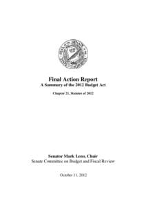 Final Action Report A Summary of the 2012 Budget Act Chapter 21, Statutes of 2012 Senator Mark Leno, Chair Senate Committee on Budget and Fiscal Review