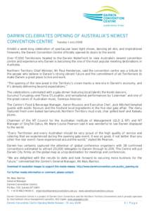 DARWIN CELEBRATES OPENING OF AUSTRALIA’S NEWEST CONVENTION CENTRE Tuesday 1 July 2008 Amidst a week-long celebration of spectacular laser light shows, dancing jet skis, and inspirational fireworks, the Darwin Conventio