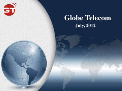 Globe Telecom July, 2012 Globe Telecom • GT is a subsidiary of Egypt Kuwait Holding Group (EK Holding), established in 2001 with an authorized capital of 70 million Egyptian Pounds. We are a