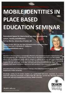 The Centre for Research in Educational Futures and Innovation (CREFI) presents:  MOBILE IDENTITIES IN PLACE BASED EDUCATION SEMINAR Postcolonial Spaces for Intercultural Learning: Deconstructing