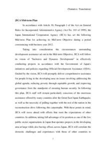 (Tentative Translation)  JICA Mid-term Plan In accordance with Article 30, Paragraph 1 of the Act on General Rules for Incorporated Administrative Agency (Act No. 103 of 1999), the Japan International Cooperation Agency 