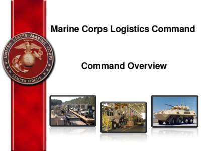 Major Initiatives Update Marine Corps Logistics Command Command Overview Marine Corps