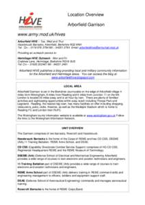 Location Overview Arborfield Garrison www.army.mod.uk/hives Arborfield HIVE – Tue, Wed and Thur Hazebrouck Barracks, Arborfield, Berkshire RG2 9NH Tel: Civ – [removed]Mil – [removed]Email: arborfieldhive@arm