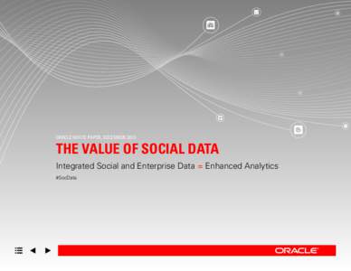 ORACLE WHITE PAPER, DECEMBERTHE VALUE OF SOCIAL DATA Integrated Social and Enterprise Data = Enhanced Analytics #SocData