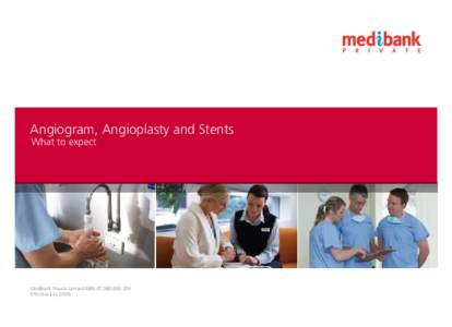 Angiogram, Angioplasty and Stents What to expect Medibank Private Limited ABN[removed]Effective July 2008.