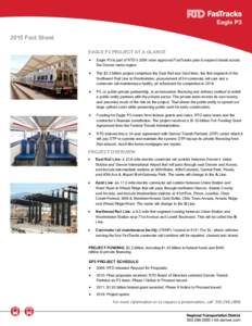 2015 Fact Sheet EAGLE P3 PROJECT AT A GLANCE  Eagle P3 is part of RTD’s 2004 voter-approved FasTracks plan to expand transit across the Denver metro region.