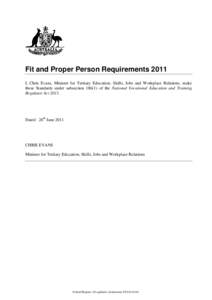 Fit and Proper Person Requirements 2011 I, Chris Evans, Minister for Tertiary Education, Skills, Jobs and Workplace Relations, make these Standards under subsectionof the National Vocational Education and Trainin