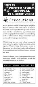 Precautions If at all possible, listen to weather reports and get off the road before a winter storm strikes. If travel is absolutely necessary in threatening winter weather, make sure that your vehicle is in good mechan