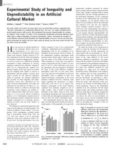 REPORTS  Experimental Study of Inequality and Unpredictability in an Artificial Cultural Market Matthew J. Salganik,1,2* Peter Sheridan Dodds,2* Duncan J. Watts1,2,3*