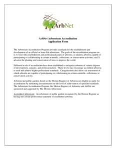 ArbNet Arboretum Accreditation Application Form The Arboretum Accreditation Program provides standards for the establishment and development of an official or bona fide arboretum. The goals of the accreditation program a