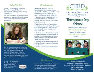 Who We Are CHILD is a therapeutic day school for children ages 5-17 and a developmental therapy clinic serving children[removed]We offer a full-time day program with