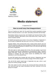 Media statement 14 September 2011 How to avoid footy final disappointment The joy of seeing your team win the grand final could be quashed by being killed or seriously injured in a car crash, road safety authorities warn