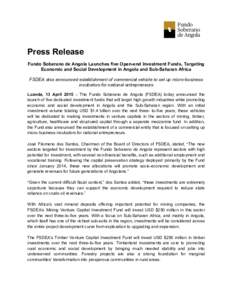 Press Release Fundo Soberano de Angola Launches five Open-end Investment Funds, Targeting Economic and Social Development in Angola and Sub-Saharan Africa FSDEA also announced establishment of commercial vehicle to set u