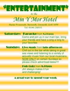 “ENTERTAINMENT” At The Min Y Mor Hotel Marine Promenade, Barmouth, Gwynedd, LL42 1HW Tel: [removed]