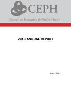 2013 ANNUAL REPORT  June 2014 Annual Reporting Requirements The Council on Education for Public Health (CEPH) is a private non-profit corporation