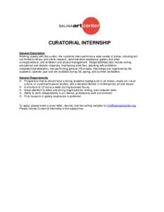 CURATORIAL INTERNSHIP General Description Working closely with the curator, the curatorial intern performs a wide variety of duties, including but not limited to library and online research, administrative assistance, ga