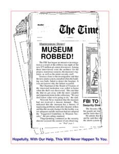 Masterpieces Stolen!  MUSEUM ROBBED! The FBI has begun an intensive investigation as a result of the robbery last night of the new $75 million art center downtown. Among