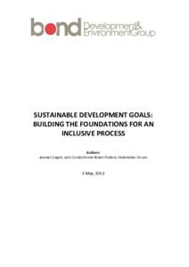 SUSTAINABLE DEVELOPMENT GOALS: BUILDING THE FOUNDATIONS FOR AN INCLUSIVE PROCESS Authors: Jeannet Lingán, Jack Cornforth and Robert Pollard, Stakeholder Forum