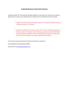 Expected	
  Runway	
  Construction	
  Closures	
   	
   Starting	
  December	
  26th	
  and	
  continuing	
  through	
  completion	
  of	
  the	
  project	
  the	
  contractor	
  may	
  request	
  a	
 