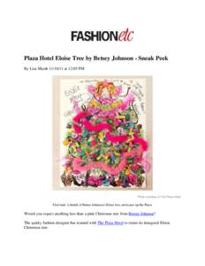 Plaza Hotel Eloise Tree by Betsey Johnson - Sneak Peek By Lisa Marsh[removed]at 12:05 PM Photo courtesy of The Plaza Hotel  First look: A sketch of Betsey Johnson’s Eloise tree, set to jazz up the Plaza.