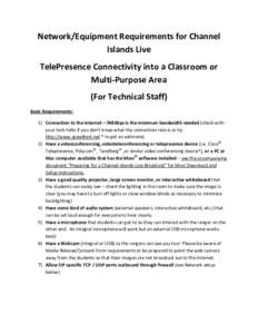 Network/Equipment Requirements for Channel Islands Live TelePresence Connectivity into a Classroom or Multi-Purpose Area (For Technical Staff) Basic Requirements: