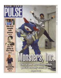 Monster Mash By Sara Stewart New York Post, November 10, 2002 Like the WWF, but cool. In this corner of the ring: A man in a red, white and blue leotard, topped with a giant bug head. In the opposite corner: A six-foo