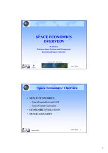 SPACE ECONOMICS OVERVIEW W. Peeters Professor, Space Business and Management International Space University